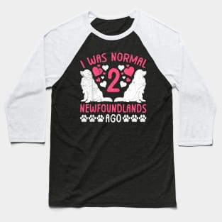 Newfie Mama I WAS NORMAL 2 NEWFOUNDLANDS AGO Women Baseball T-Shirt